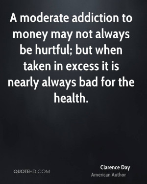moderate addiction to money may not always be hurtful; but when ...