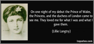 On one night of my debut the Prince of Wales, the Princess, and the ...