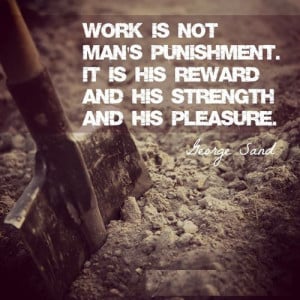 Quotes About Strength Of Work On Labor Day Was Written By George Sand.