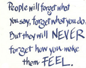 What You Say, Forget What You Do, But They Will Never Forget How You ...