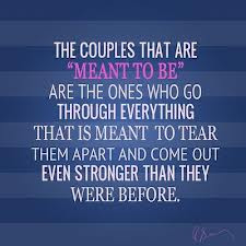 The Couples That Are ”Meant To Be” Are The Ones Who Go Through ...