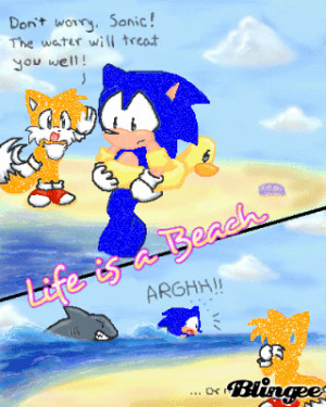 Tails:Don't Worry.Sonic! The Water Will Treat You Well.Sonic:ARGHH ...