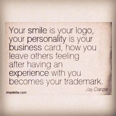 customer service, your smile is your logo. More