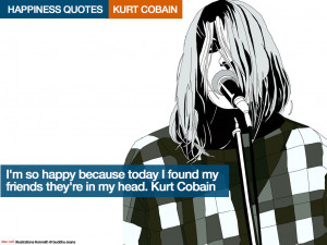 ... today i found my friends – they’re in my head. Kurt Cobain[/quote