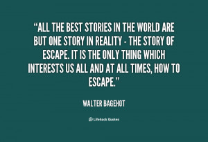 quote-Walter-Bagehot-all-the-best-stories-in-the-world-94110.png
