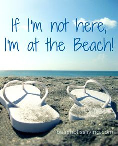 If I'm not here, I'm at the Beach!