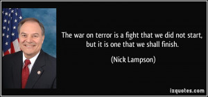 The war on terror is a fight that we did not start, but it is one that ...