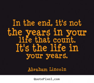 ... In Your Life That Count. It’s The Life In Your Years ~ Life Quote