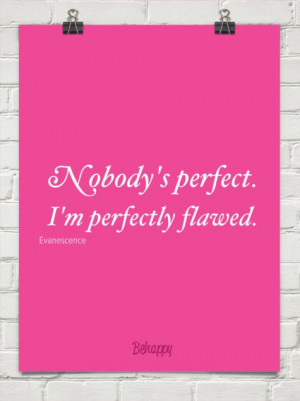 Nobody's perfect. i'm perfectly flawed. by Evanescence #679