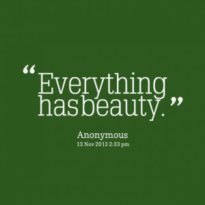 Quotes Picture: everything has beauty