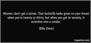 Women, don't get a tattoo. That butterfly looks great on your breast ...