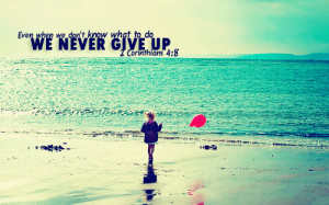 Even when we don’t know what to do, we never give up.