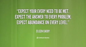 Expect your every need to be met. Expect the answer to every problem ...