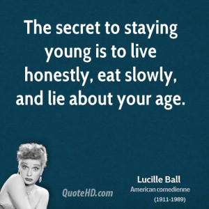 The secret to staying young is to live honestly, eat slowly, and lie ...