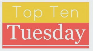 Top Ten Tuesday is a weekly meme hosted by The Broke & the Bookish