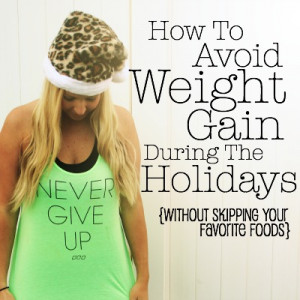 How To Avoid Weight Gain During The Holidays Even without skipping