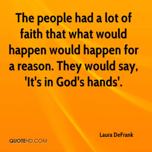 The people had a lot of faith that what would happen would happen for ...