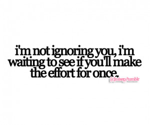 not ignoring you, I’m waiting to see if you’ll make the ...