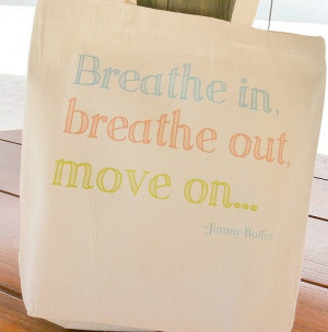 ... Breathe In, Breathe Out, Move On - Jimmy Buffett - Song Lyrics - Quote
