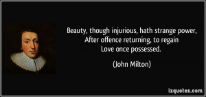 Beauty, though injurious, hath strange power,After offence returning ...