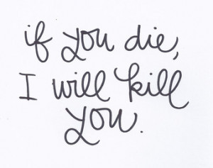 If you die, I will kill you. Funny get well soon card. ...