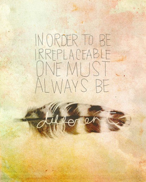 In order to be irreplaceable one must always #bedifferent - # ...