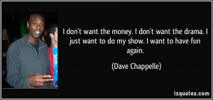 ... want the drama. I just want to do my show. I want to have fun again