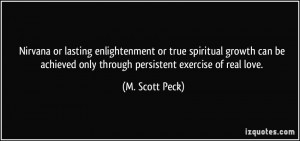 ... only through persistent exercise of real love. - M. Scott Peck