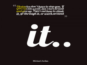 Obstacles don’t have to stop you. If you run into a wall, don’t ...