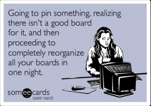 ... then proceeding to completely reorganize all your boards in one night