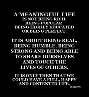 Life is not being rich, being popular, being highly educated or being ...