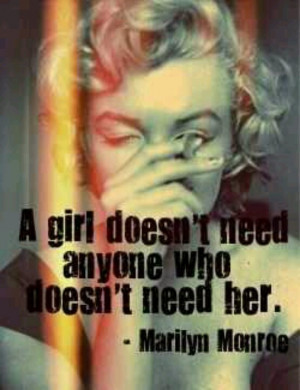 Marilyn Monroe quote, a girl doesn't need anyone..