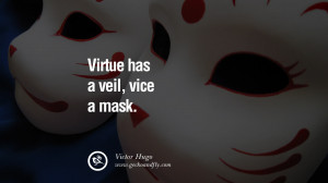 ... vice a mask. - Victor Hugo Quotes on Wearing a Mask and Hiding Oneself