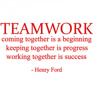 Teamwork Coming Together Is A Beginning Keeping Together Is Progress ...