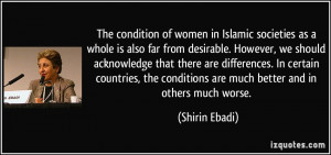 of women in Islamic societies as a whole is also far from desirable ...