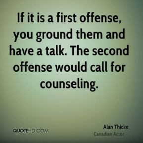 Alan Thicke - If it is a first offense, you ground them and have a ...