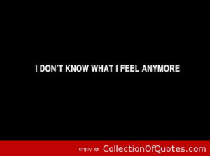 heartbroken quotes i don t know what i feel anymore