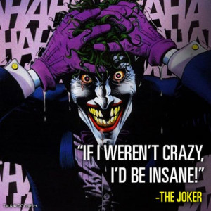 And being insane is a lot more worst that being crazy!
