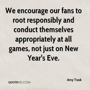 We encourage our fans to root responsibly and conduct themselves ...