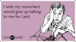 coworkers-give-up-talking-lent-lent-ecards-someecards1