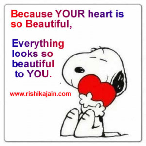 Because your heart is so beautiful ,Everything looks so beautiful to ...