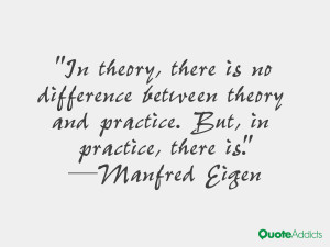 In theory there is no difference between theory and practice But in