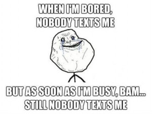 im bored pictures forever_alone_when_im_bored_nobody_texts_me1.jpg