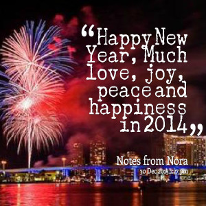Quotes Picture: happy new year, much love, joy, peace and happiness in ...