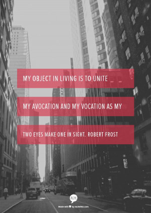 My object in living is to unite my avocation and my vocation as my two ...