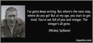 next step, where do you go? But at my age, you start to get tired. You ...