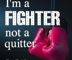 fighter, not a quitter!