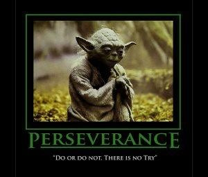 Do, or do not. There is no try. -Yoda