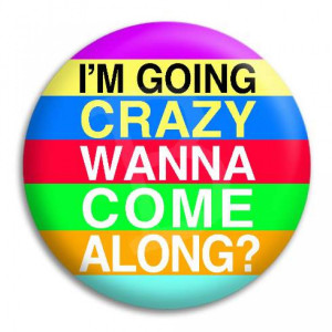 Home I'm Going Crazy Button Badge