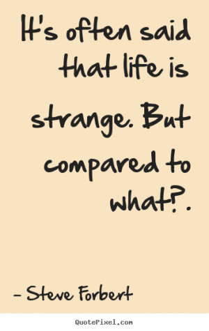 Life Quotes Strange But True Pic #17